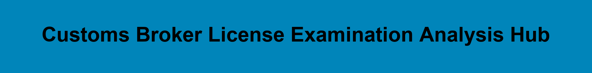Customs Broker License Examination Analysis Hub